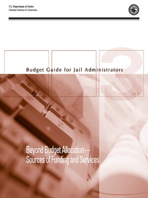 cover image of Budget Guide for Jail Administrators - Part 3: Beyond Budget Allocation—Sources of Funding and Services